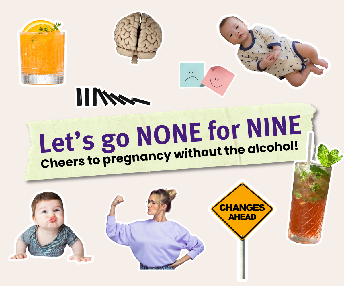 Let's go none for nine! Cheers to pregnancy without the alcohol.