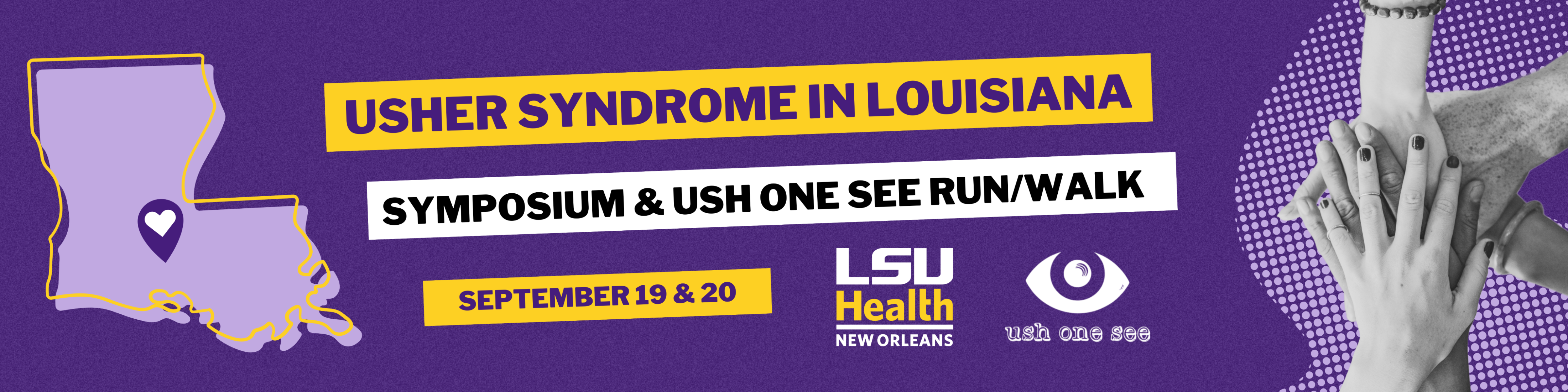 Graphic with text that reads "Usher Syndrome in Louisiana Symposium & USH One See  Run/Walk with illustration of Louisiana, image of hands piled together in huddle, and logos of LSU Health New Orleans and Ush One See.