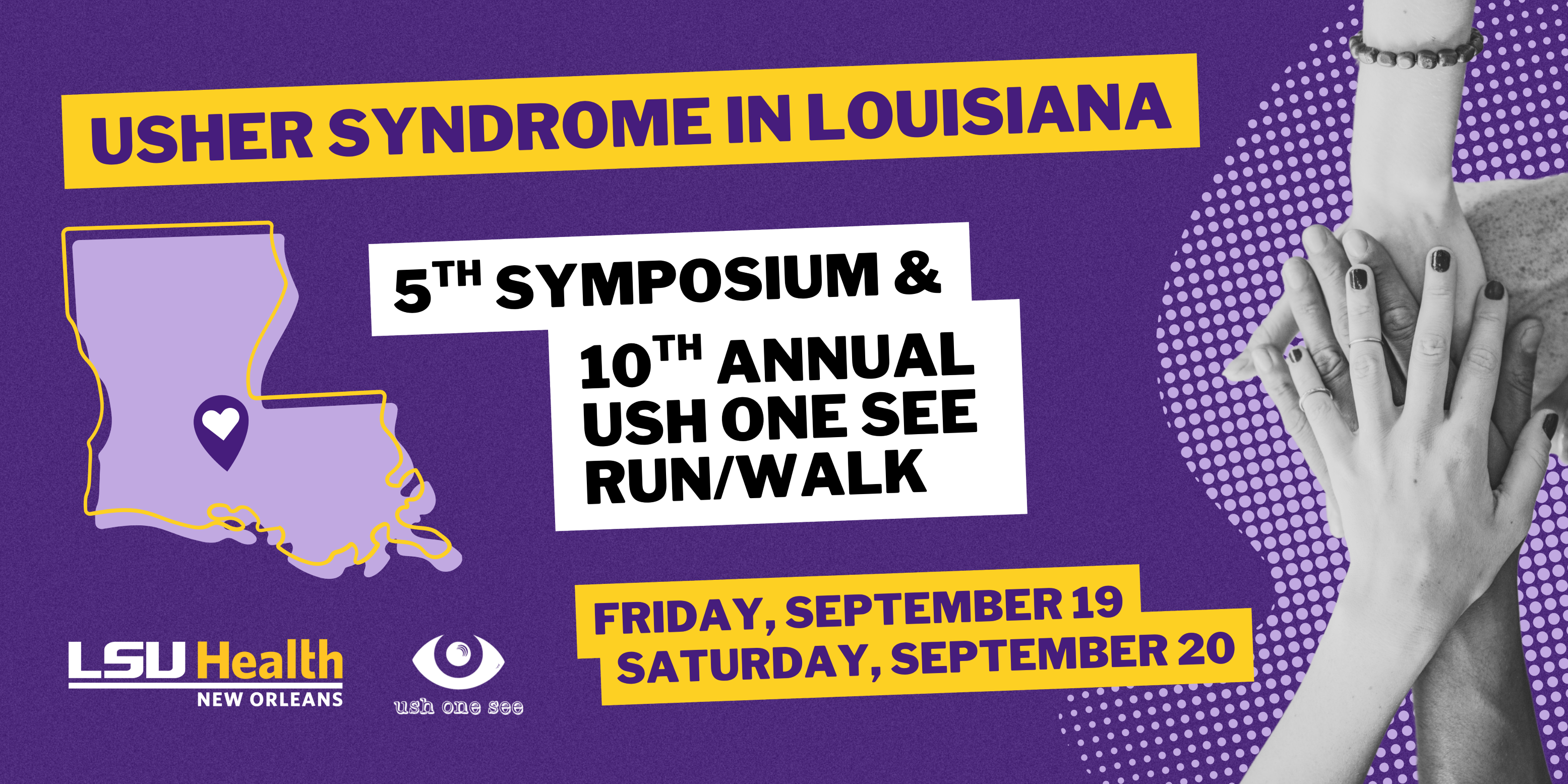 Graphic with text that reads "Usher Syndrome in Louisiana Symposium & USH One See Run/Walk with illustration of Louisiana, image of hands piled together in huddle, and logos of LSU Health New Orleans and Ush One See.