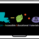 Louisiana Accessible Education Materials: Louisiana in blue, orange hyphen, green A in ASL, red E in Braille, purple button with M