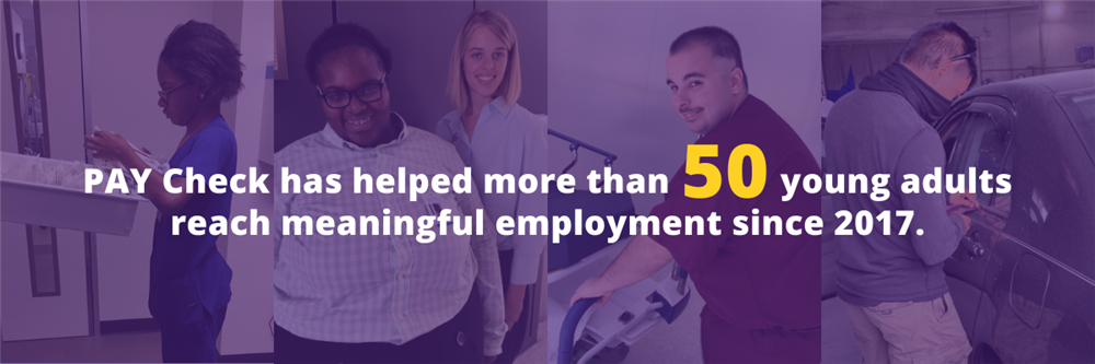 PAY Check has helped more than 50 young adults reach meaningful employment since 2017